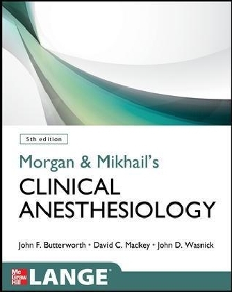 Morgan and Mikhail's Clinical Anesthesiology, 5th edition -  John F. Butterworth,  David C. Mackey,  John D. Wasnick