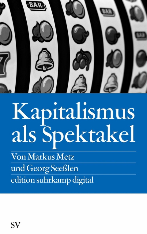 Kapitalismus als Spektakel -  Markus Metz,  Georg Seeßlen