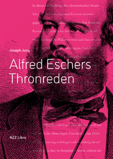 Alfred Eschers Thronreden - Joseph Jung