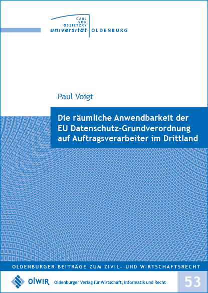 Die räumliche Anwendbarkeit der EU Datenschutz-Grundverordnung auf Auftragsverarbeiter im Drittland - Paul Voigt