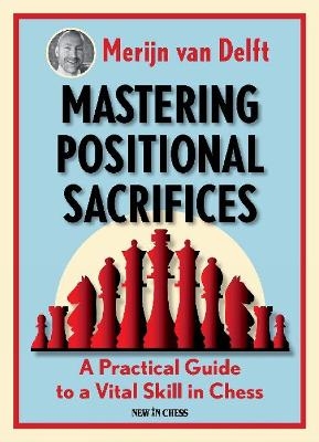 Mastering Positional Sacrifices - Merijn van Delft