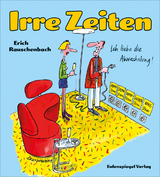 Irre Zeiten - Erich Rauschenbach