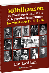 Mühlhausen in Thüringen und seine Kriegsteilnehmer/innen im Weltkrieg 1914–1918 - 