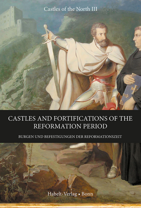 Castles and Fortifications of the Reformation Period | Burgen und Befestigungen der Reformationszeit - 