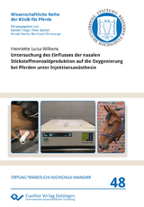 Untersuchung des Einflusses der nasalen Stickstoffmonoxidproduktion auf die Oxygenierung bei Pferden unter Injektionsanästhesie - Henriette Luisa Wilkens