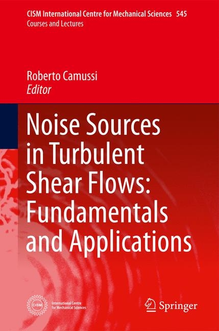Noise Sources in Turbulent Shear Flows: Fundamentals and Applications - 