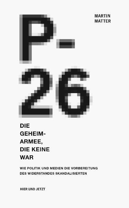 P-26. Die Geheimarmee die keine war - Martin Matter