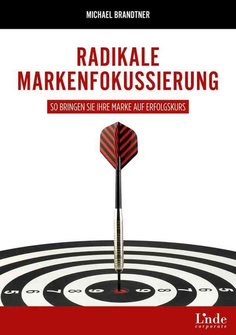 Radikale Markenfokussierung - Michael Brandtner