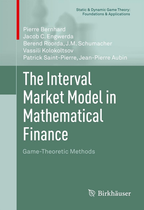 The Interval Market Model in Mathematical Finance - Pierre Bernhard, Jacob C. Engwerda, Berend Roorda, J.M. Schumacher, Vassili Kolokoltsov, Patrick Saint-Pierre, Jean-Pierre Aubin