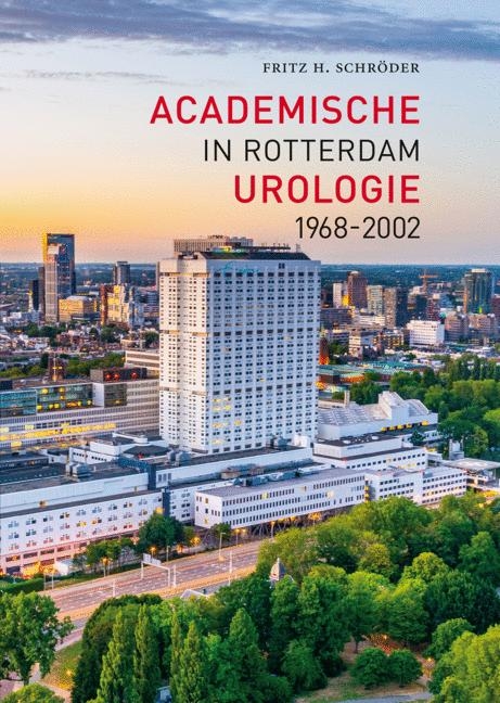 Academische Urologie in Rotterdam 1968 - 2002 - Fritz H Schröder