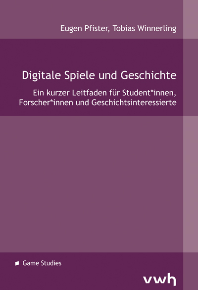 Digitale Spiele und Geschichte - Eugen Pfister, Tobias Winnerling