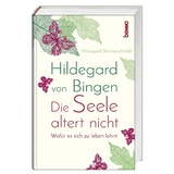 Hildegard von Bingen – Die Seele altert nicht - Hildegard Strickerschmidt