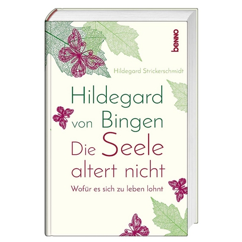 Hildegard von Bingen – Die Seele altert nicht - Hildegard Strickerschmidt