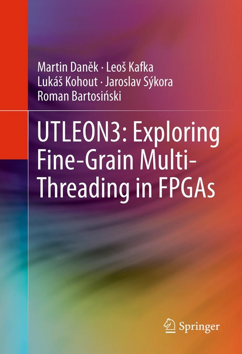 UTLEON3: Exploring Fine-Grain Multi-Threading in FPGAs -  Roman Bartosinski,  Martin Danek,  Leos Kafka,  Lukas Kohout,  Jaroslav Sykora
