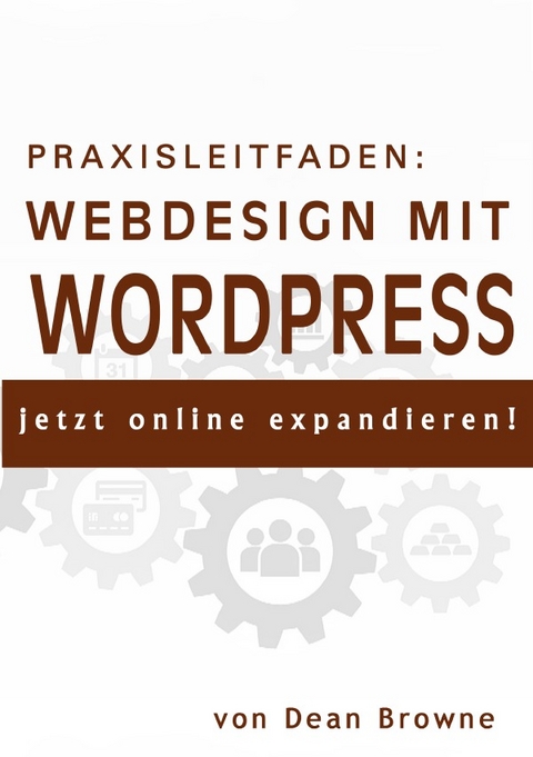 Praxisleitfaden: Webdesign mit WordPress - Dean Browne