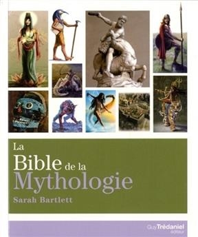 BIBLE DE LA MYTHOLOGIE -LA- -  BARTLETT SARAH