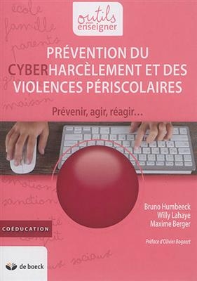 Prévention du cyberharcèlement et des violences périscolaires : prévenir, agir, réagir... - Willy Lahaye, Bruno Humbeek