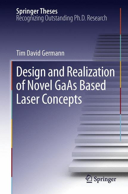 Design and Realization of Novel GaAs Based Laser Concepts - Tim David Germann