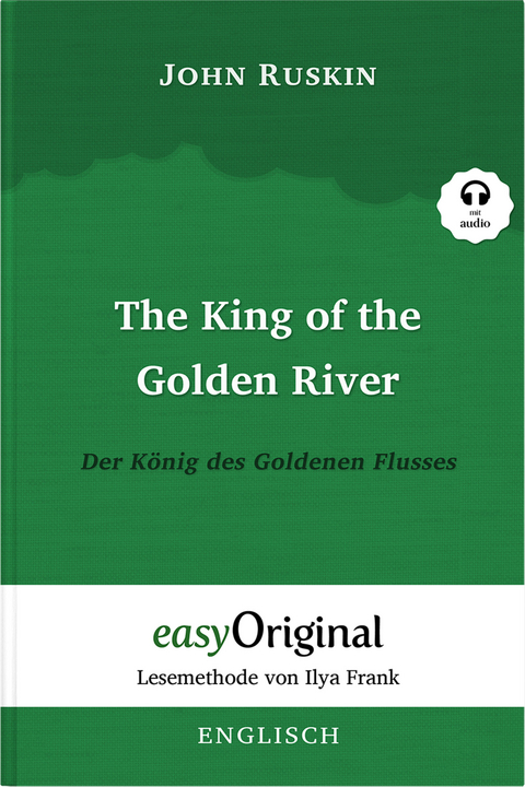 The King of the Golden River / Der König des Goldenen Flusses (Buch + Audio-Online) - Lesemethode von Ilya Frank - Zweisprachige Ausgabe Englisch-Deutsch - John Ruskin