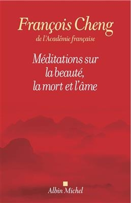 Méditations sur la beauté, la mort et l'âme - François Cheng