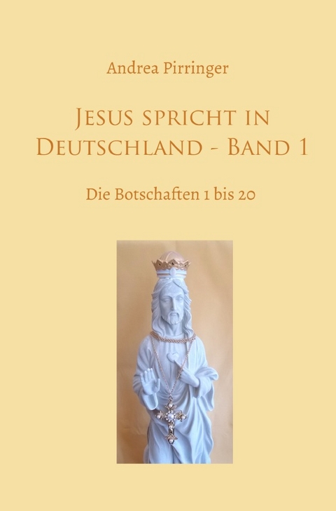 Jesus spricht in Deutschland / Jesus spricht in Deutschland - Band 1 - Andrea Pirringer