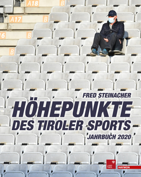 Höhepunkte des Tiroler Sports – Jahrbuch 2020 - Fred Steinacher