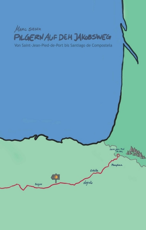 Pilgern auf dem Jakobsweg - Von Saint-Jean-Pied-de-Port bis Santiago de Compostela - Marc Sieger