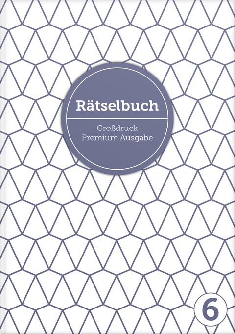 Deluxe Rätselbuch Band 6. XL Rätselbuch in Premium Ausgabe für ältere Leute, Senioren, Erwachsene und Rentner im DIN A4-Format mit extra großer Schrift. - Sophie Heisenberg