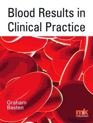 Blood Results in Clinical Practice -  Dr Graham Basten