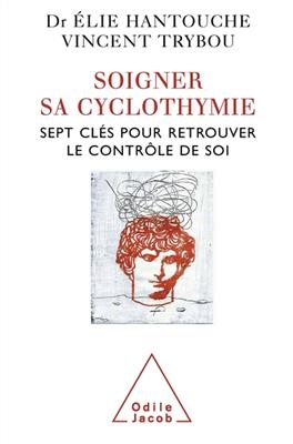 Soigner sa cyclothymie : sept clés pour retrouver le contrôle de soi -  Hantouche+trybou