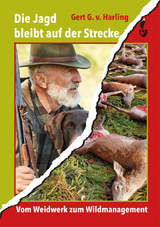 Die Jagd bleibt auf der Strecke - Gert G. v. Harling