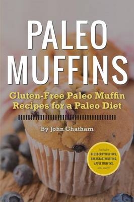 Paleo Muffins : Gluten-Free Muffin Recipes for a Paleo Diet -  Rockridge Press