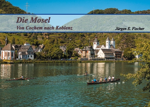 Die Mosel - Jürgen E. Fischer