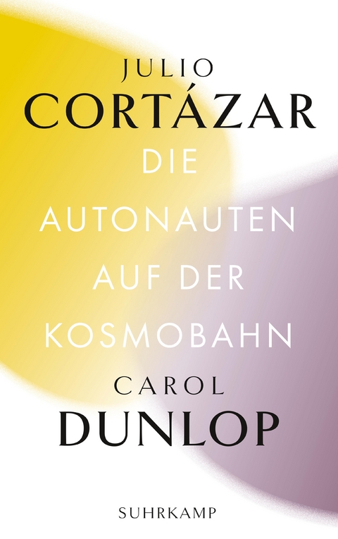 Die Autonauten auf der Kosmobahn - Julio Cortázar, Carol Dunlop