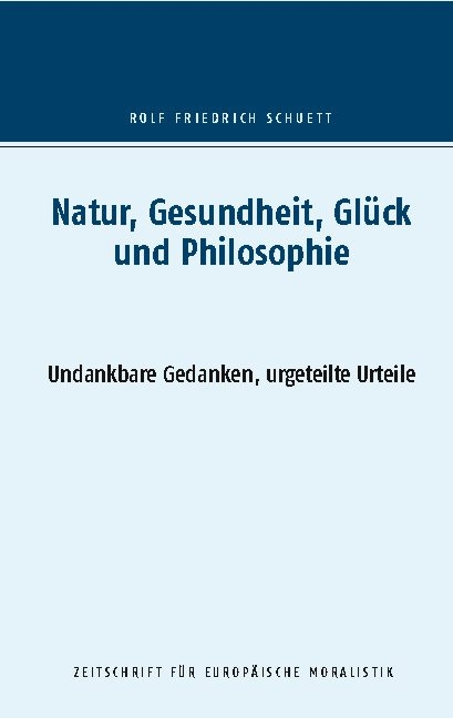 Natur, Gesundheit, Glück und Philosophie - Rolf Friedrich Schuett