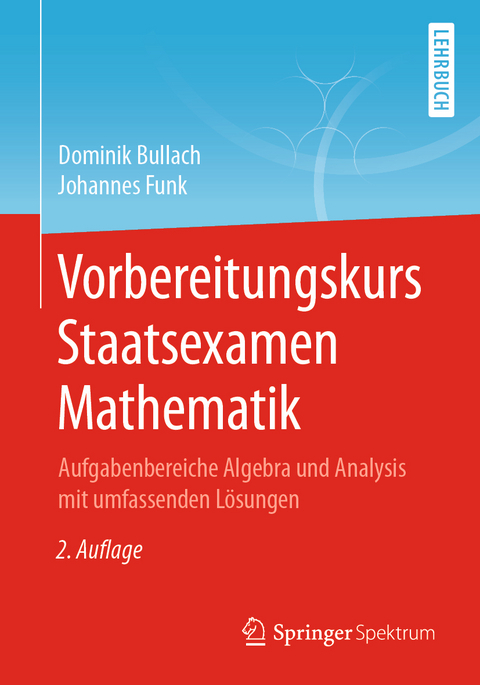 Vorbereitungskurs Staatsexamen Mathematik - Dominik Bullach, Johannes Funk
