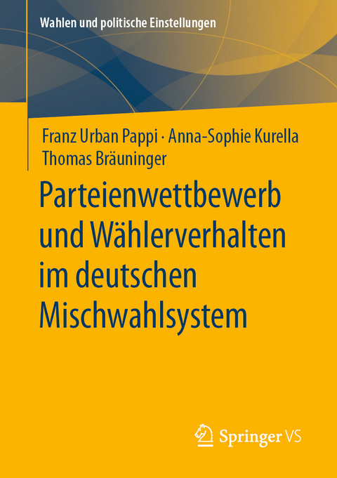 Parteienwettbewerb und Wählerverhalten im deutschen Mischwahlsystem - Franz Urban Pappi, Anna-Sophie Kurella, Thomas Bräuninger