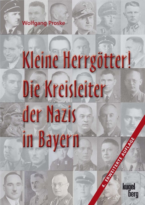 Kleine Herrgötter! Die Kreisleiter der Nazis in Bayern - Wolfgang Proske