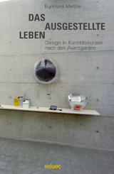 Das ausgestellte Leben. Design in Kunstdiskursen nach den Avantgarden - Burkhard Meltzer