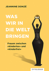 Was wir in die Welt bringen - Jeannine Donzé