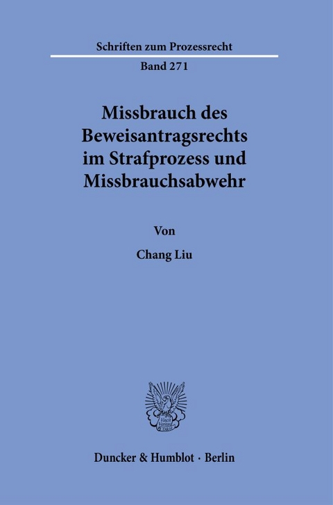 Missbrauch des Beweisantragsrechts im Strafprozess und Missbrauchsabwehr. - Chang Liu