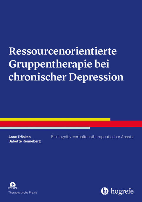 Ressourcenorientierte Gruppentherapie bei chronischer Depression - Anne Trösken, Babette Renneberg