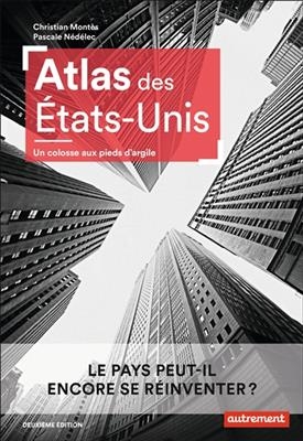 Atlas des Etats-Unis : un colosse aux pieds d'argile : le pays peut-il encore se réinventer ? - Christian Montès, Pascale Nédélec