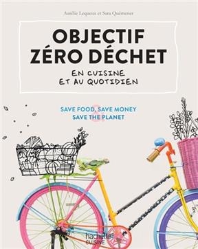 Objectif zero dechet en cuisine et qu quotidien - Aurelie Lequeux