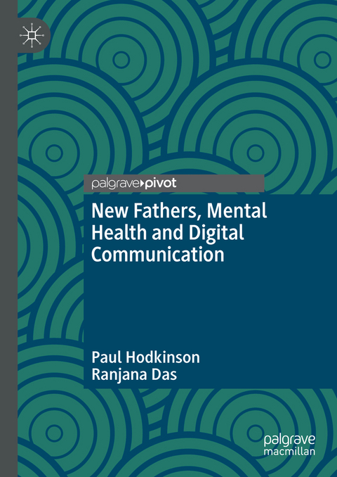 New Fathers, Mental Health and Digital Communication - Paul Hodkinson, Ranjana Das