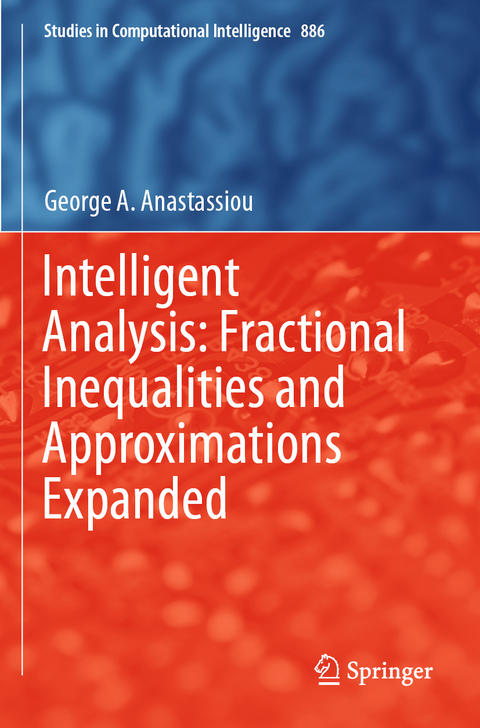 Intelligent Analysis: Fractional Inequalities and Approximations Expanded - George A. Anastassiou
