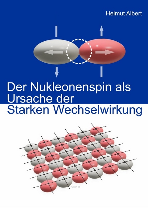 Der Nukleonenspin als Ursache der Starken Wechselwirkung - Helmut Albert