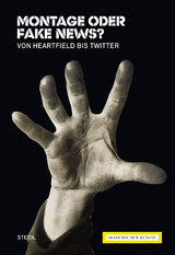 Montage oder Fake News? Von Heartfield bis Twitter - 