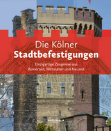 Die Kölner Stadtbefestigungen - Alexander Hess, Henriette Meynen, Jens Rohde, Alfred Schäfer, Werner Schäfke, Dirk Wolfrum