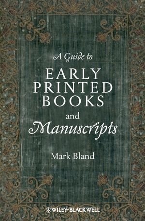 A Guide to Early Printed Books and Manuscripts - Mark Bland
